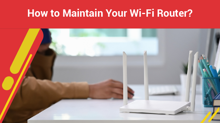 How to Maintain Your wifi Router?